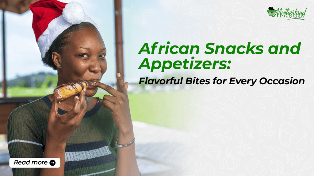 African Snacks and Appetizers: Flavorful Bites for Every Occasion - Motherland Groceries